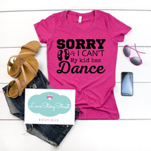 Load image into Gallery viewer, &quot;Sorry I can&#39;t. My kid has Dance&quot; T-shirt
